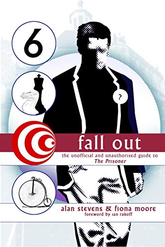 Fall Out: The Unofficial and Unathorised Guide to The Prisoner (9781845838621) by Stevens, Alan; Moore, Fiona