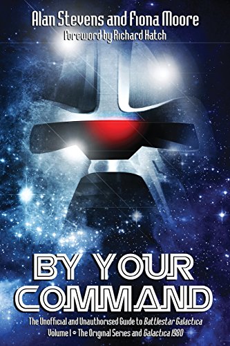9781845839215: By Your Command Vol 1: The Unofficial and Unauthorised Guide to Battlestar Galactica: Original Series and Galactica: Volume 1
