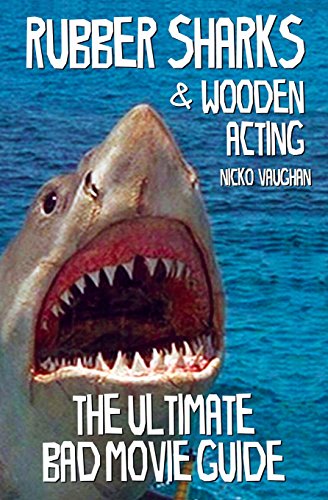 Stock image for Rubber Sharks and Wooden Acting: The Ultimate Bad Movie Guide for sale by ThriftBooks-Atlanta