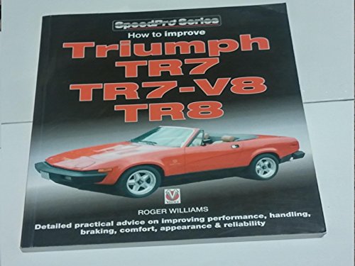 How to Improve Triumph TR7, TR7-V8, TR8 (SpeedPro) (9781845840457) by Williams, Roger