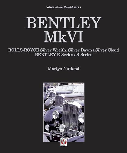 9781845840686: Bentley Mk VI: Rolls-royce Silver Wraith, Silver Dawn & Silver Cloud; Bentley R-series & S-series