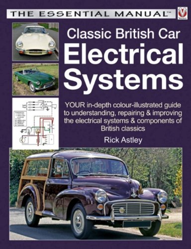 Classic British Car Electrical Systems: Your Guide to Understanding, Repairing and Improving the Electrical Components and Systems That Were Typical . Typical of British Cars from 1950 to 1980 - Astley, Rick