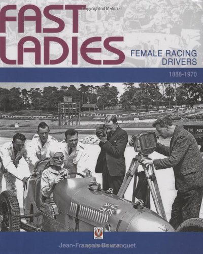 Fast Ladies: Female Racing Drivers 1888 to 1970 - Bouzanquet, Jean FranCois