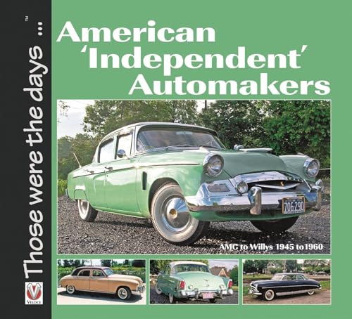 Imagen de archivo de American Independent Automakers: AMC to Willys 1945 to 1960 (Those were the days.) a la venta por GoodwillNI