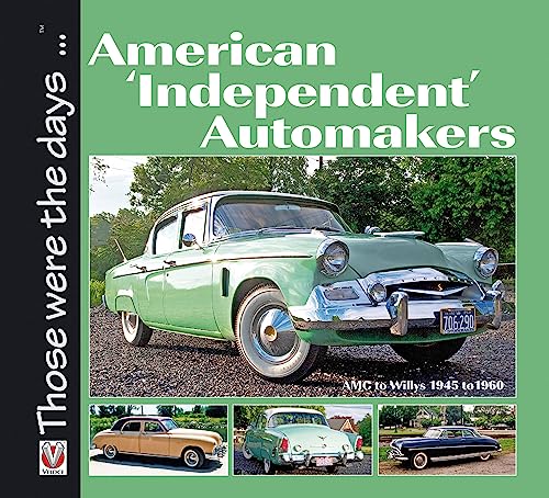 Stock image for American Independent Automakers: AMC to Willys 1945 to 1960 (Those were the days.) for sale by GoodwillNI