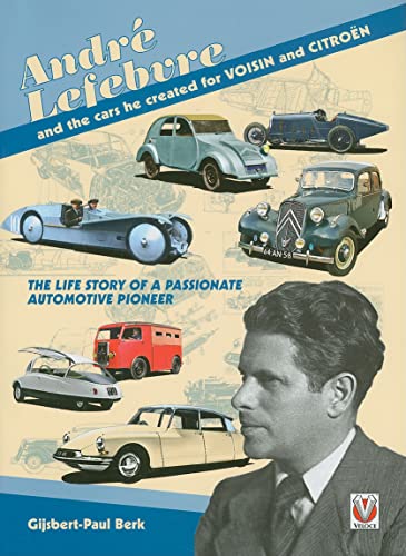 9781845842444: Andre Lefebvre and the Cars He Created at Voisin and Citroen: The Life Story of a Passionate Automative Pioneer