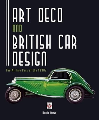 Art Deco and British Car Design: The Airline Cars of the 1930s - Barrie Down