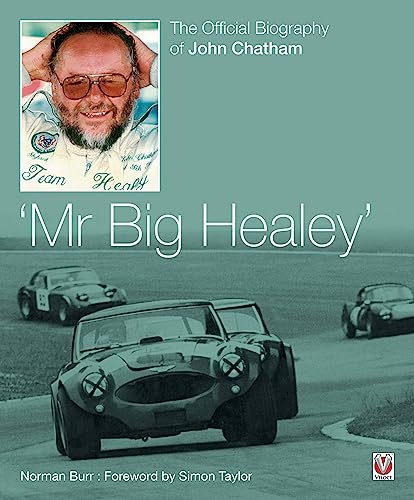 Mr Big Healey; The Official biography of John Chatham. - Burr. Norman.