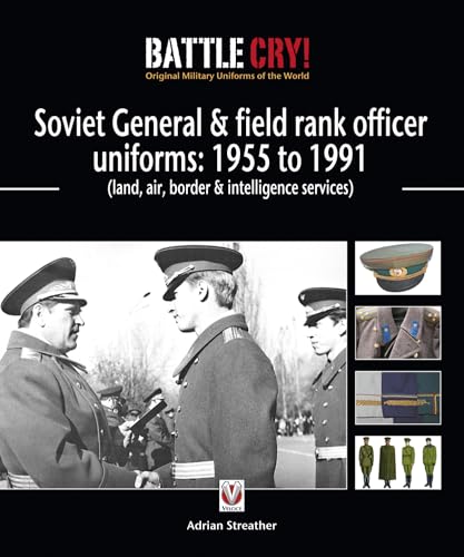 Beispielbild fr Soviet General and field rank officers uniforms: 1955 to 1991: (land, air, border and intelligence services) (Battle Cry! Original Military Uniforms of the World Series) zum Verkauf von WorldofBooks