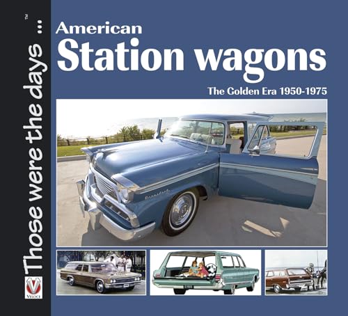 Stock image for American Station Wagons: The Golden Era 1950-1975 (Those were the days.) for sale by Irish Booksellers