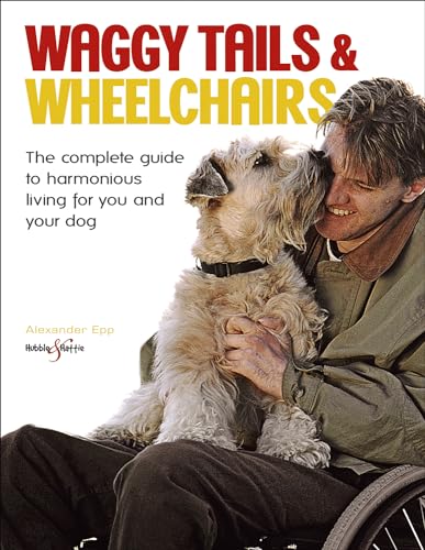 Beispielbild fr Waggy Tails and Wheelchairs: The complete guide to harmonious living for you and your dog zum Verkauf von WorldofBooks