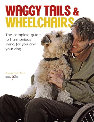 Imagen de archivo de Waggy Tails and Wheelchairs: The complete guide to harmonious living for you and your dog a la venta por WorldofBooks