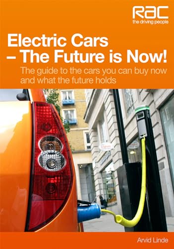 Electric Cars-The Future Is Now!: Your Guide to the Cars You Can Buy Now and What the Future Holds