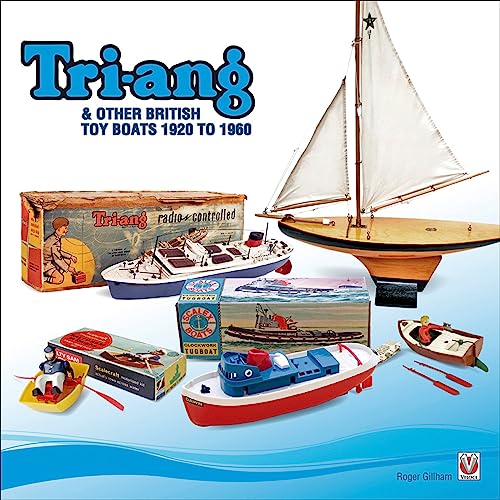TRI-ANG AND OTHER BRITISH TOY BOATS 1920 TO 1960: A PICTORIAL TRIBUTE.