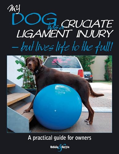 9781845843830: MY DOG HAS CRUCIATE LIGAMENT INJURY - BUT LIVES LIFE TO THE FULL (Gentle Dog Care)