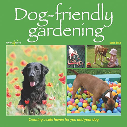 Stock image for Dog-friendly Gardening: Creating a safe haven for you and your dog for sale by Goldstone Books