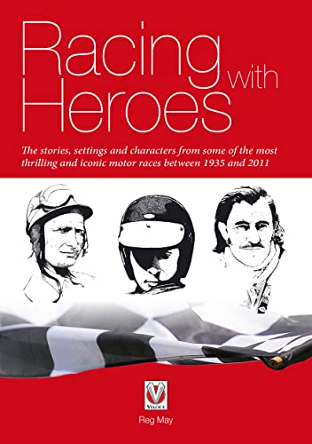 Imagen de archivo de Racing with Heroes: The stories, settings and characters from some of the most thrilling and iconic motor races between 1935 and 2011 a la venta por Books From California
