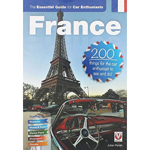 9781845847425: France: The Essential Guide for Car Enthusiasts: 200 Things for the Car Enthusiast to See and Do [Idioma Ingls]