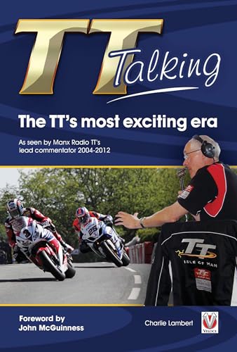 9781845847500: TT Talking - the TT's Most Exciting Era: As Seen by Manx Radio TT's Lead Commentator 2004-2012