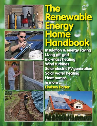 Stock image for The Renewable Energy Home Handbook : Insulation and Energy Saving, Living off-Grid, Bio-mass Heating, Wind Turbines, Solar Electric PV Generation, Solar Water Heating, Heat Pumps, and More for sale by Better World Books