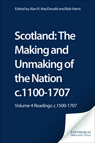 Stock image for Scotland: Volume 4 Readings: C.1500-1707 (Scotland: The Making and Unmaking of the Nation c1100 -1707) for sale by WorldofBooks