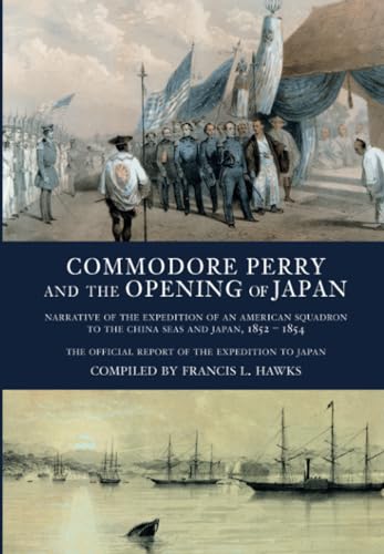 Stock image for Commodore Perry and the Opening of Japan Narrative of the American Squadron to the China Seas and Japan 1852 - 1854 for sale by Hessay Books