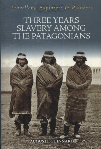 Stock image for Three Years Slavery Among the Patagonians (Travellers, Explorers & Pioneers) for sale by Books From California