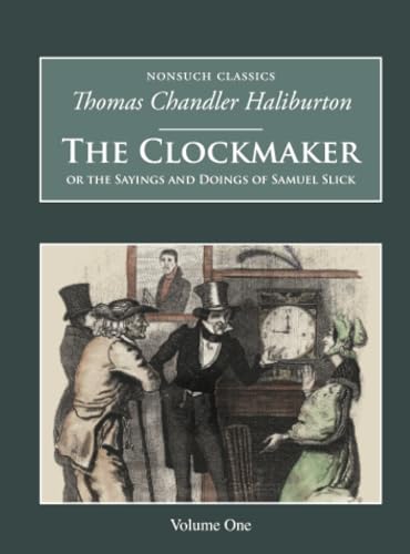 Stock image for The Clockmaker: Or the Sayings and Doings of Samuel Slick (Nonsuch Classics) for sale by RavenstoneBooks