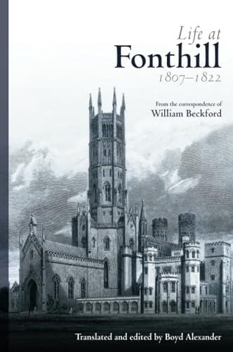 Beispielbild fr Life at Fonthill: Letters of William Beckford zum Verkauf von WorldofBooks