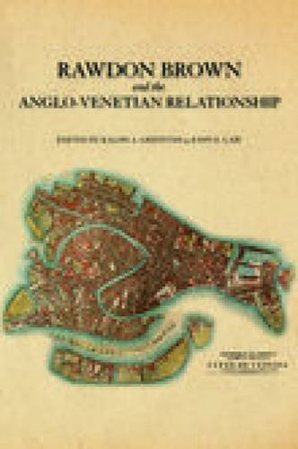 Beispielbild fr Rawdon Brown and the Anglo-Venetian Relationship zum Verkauf von Powell's Bookstores Chicago, ABAA