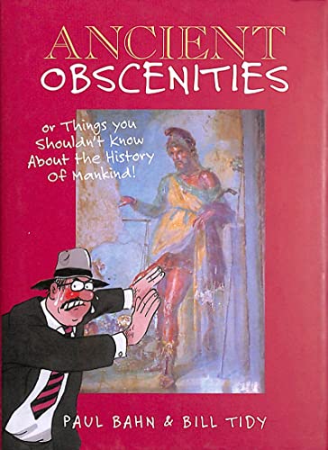 Stock image for Ancient Obscenities: Or Things You Shouldn't Know About the History of Mankind! for sale by MusicMagpie