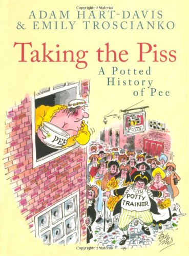 Beispielbild fr Taking the Piss: A Potted History of Pee zum Verkauf von WorldofBooks