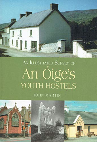 An Illustrated Survey of An Oige's Youth Hostels (9781845883645) by John Martin