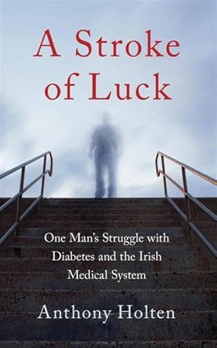 Stock image for A Stroke of Luck: One Man's Struggle with Diabetes and the Irish Medical System for sale by WorldofBooks