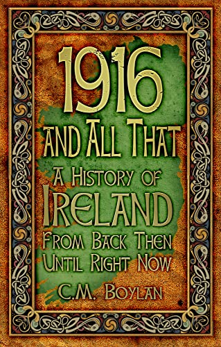 Stock image for 1916 and All That: A History of Ireland From Back Then Until Right Now for sale by WorldofBooks
