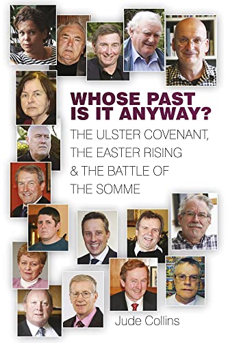 Whose Past Is It Anyway: The Ulster Covenant, the Easter Rising and the Battle of the Somme (9781845887544) by Collins, Jude