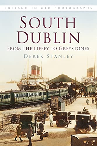 Stock image for South Dublin: From the Liffey to Greystones: Ireland in Old Photographs for sale by WorldofBooks