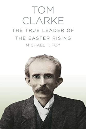 Stock image for Tom Clarke: The True Leader of the Easter Rising for sale by HPB-Red
