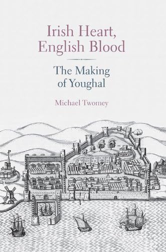 9781845888220: IRISH HEART, ENGLISH BLOOD: The Making of Youghal