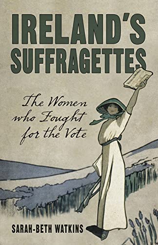 Stock image for Ireland's Suffragettes: The Women Who Fought for the Vote for sale by WorldofBooks