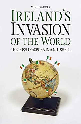 Beispielbild fr Ireland's Invasion of the World: The Irish Diaspora In A Nutshell zum Verkauf von WorldofBooks