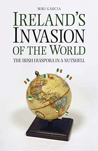 Stock image for Ireland's Invasion of the World: The Irish Diaspora In A Nutshell for sale by WorldofBooks