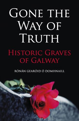 Beispielbild fr Gone the Way of the Truth: Historic Graves of Galway zum Verkauf von Books From California