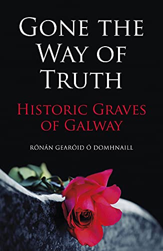 Stock image for Gone the Way of the Truth Historic Graves of Galway for sale by PBShop.store US