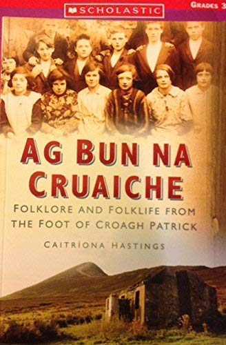 9781845889432: Ag Bun Na Cruaiche: Folklore and Folklife from the Foot of the Croagh Patrick