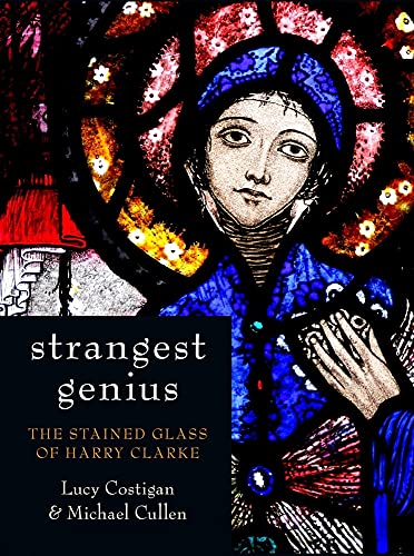 9781845889715: Strangest Genius: The Stained Glass of Harry Clarke