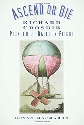 Beispielbild fr Ascend or Die: Richard Crosbie, Pioneer of Balloon Flight zum Verkauf von WorldofBooks