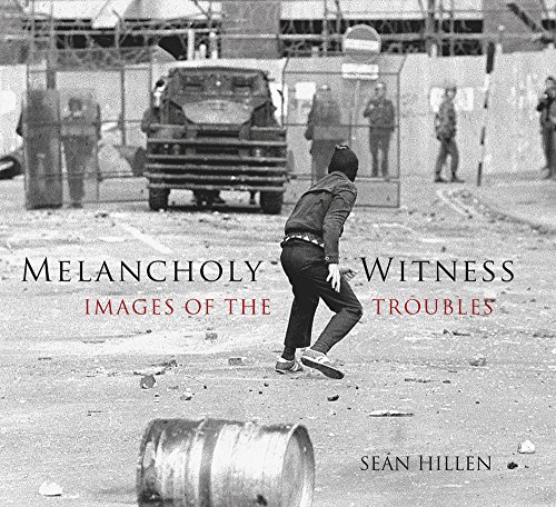 9781845889975: Melancholy Witness: Images of the Troubles
