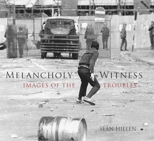 Stock image for Melancholy Witness: Images of the Troubles for sale by Kennys Bookshop and Art Galleries Ltd.