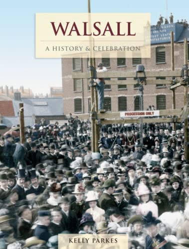 9781845892210: Walsall: a History & Celebration
